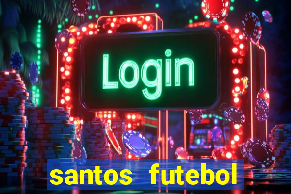 santos futebol clube peneiras